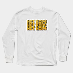 Hot Rods, Hot Rods, Hot Rods Long Sleeve T-Shirt